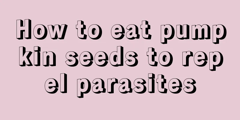 How to eat pumpkin seeds to repel parasites