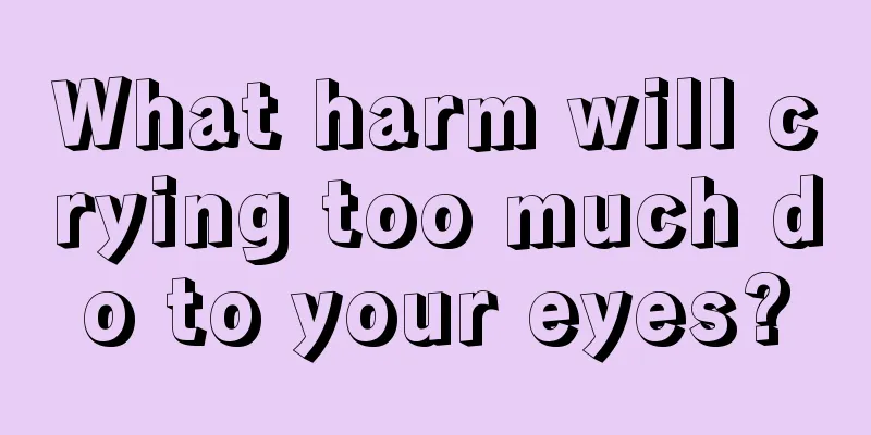 What harm will crying too much do to your eyes?