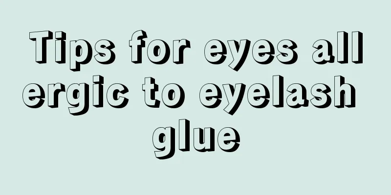 Tips for eyes allergic to eyelash glue