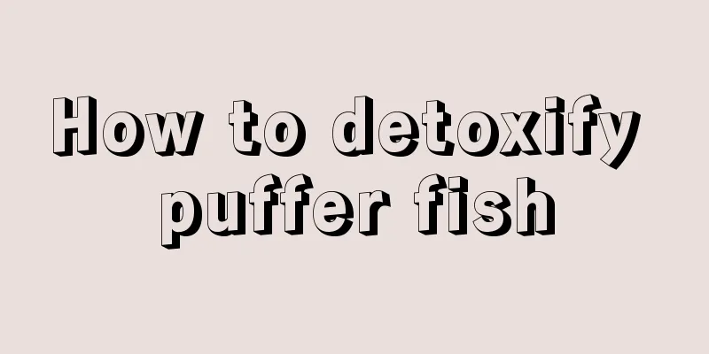 How to detoxify puffer fish