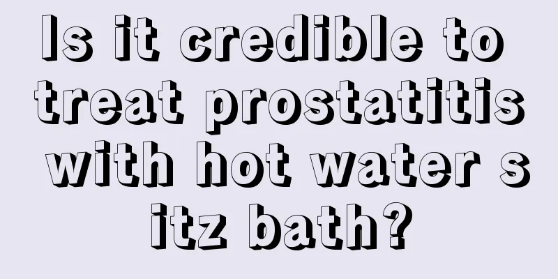 Is it credible to treat prostatitis with hot water sitz bath?