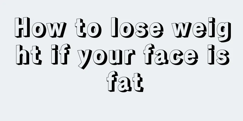 How to lose weight if your face is fat