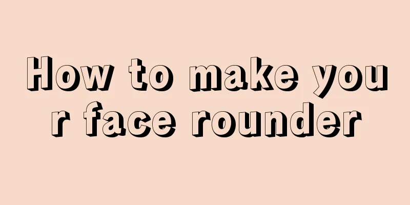 How to make your face rounder