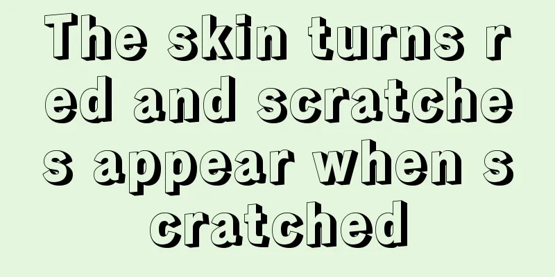 The skin turns red and scratches appear when scratched