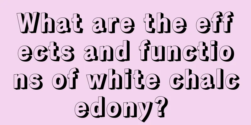 What are the effects and functions of white chalcedony? 