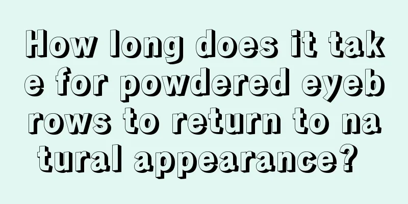 How long does it take for powdered eyebrows to return to natural appearance? 
