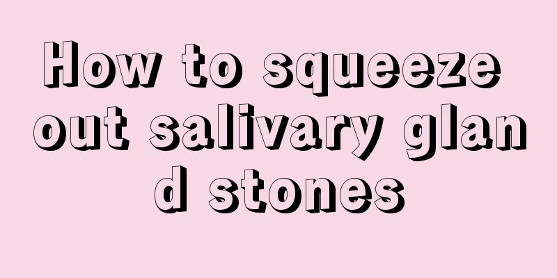 How to squeeze out salivary gland stones