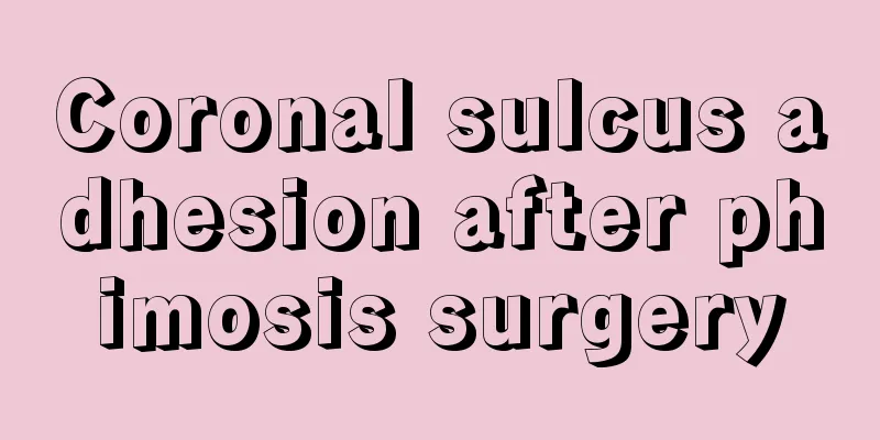 Coronal sulcus adhesion after phimosis surgery