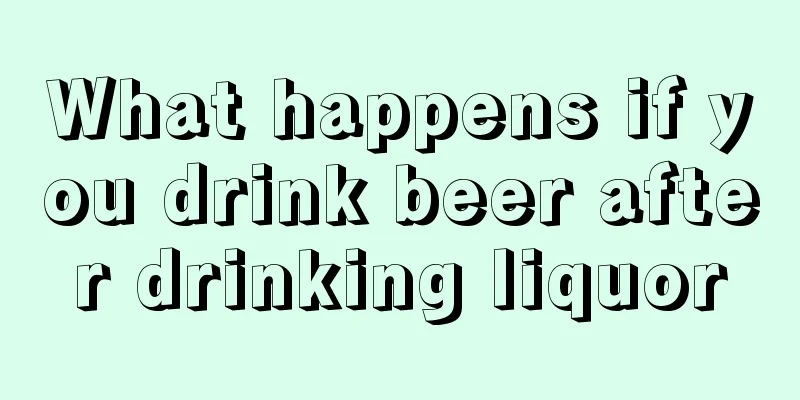 What happens if you drink beer after drinking liquor
