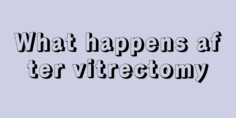 What happens after vitrectomy