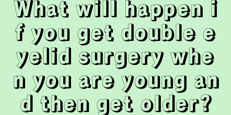 What will happen if you get double eyelid surgery when you are young and then get older?