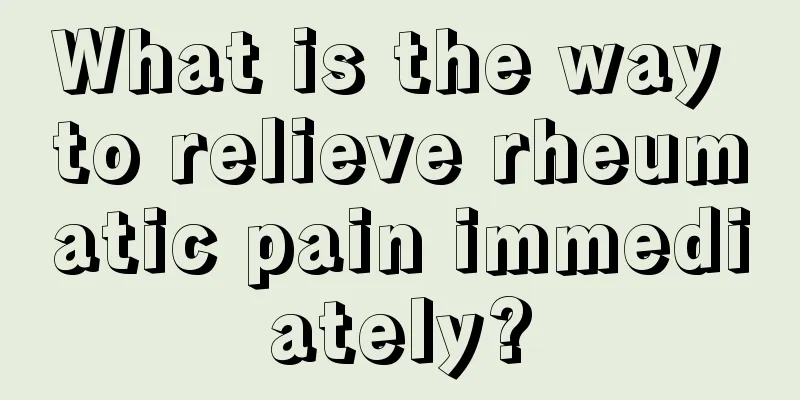 What is the way to relieve rheumatic pain immediately?