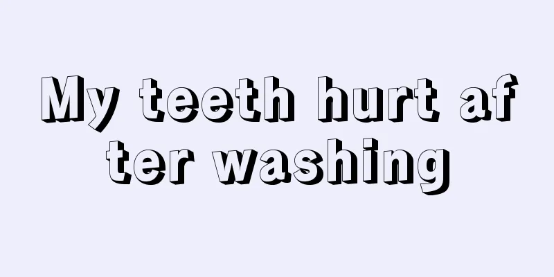 My teeth hurt after washing