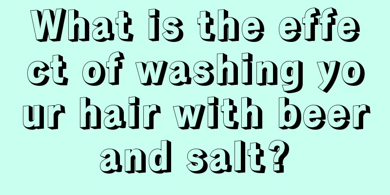 What is the effect of washing your hair with beer and salt? 