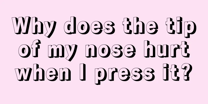 Why does the tip of my nose hurt when I press it?