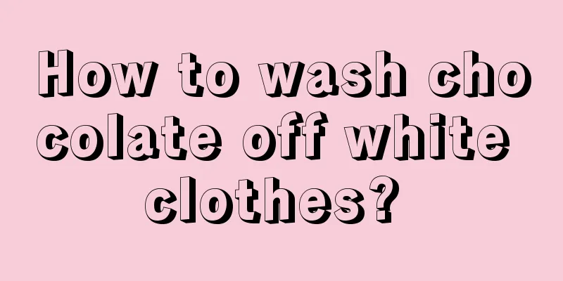 How to wash chocolate off white clothes? 