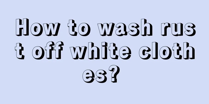 How to wash rust off white clothes? 