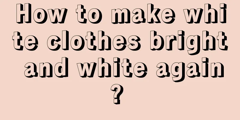 How to make white clothes bright and white again? 