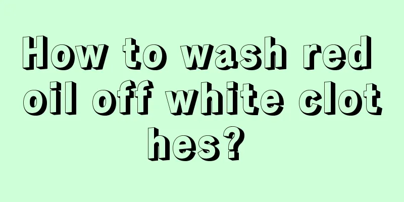 How to wash red oil off white clothes? 