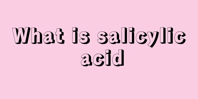 What is salicylic acid