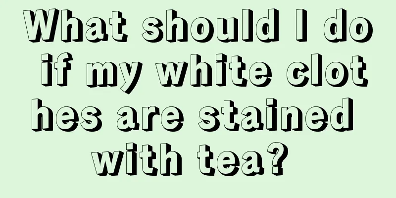 What should I do if my white clothes are stained with tea? 