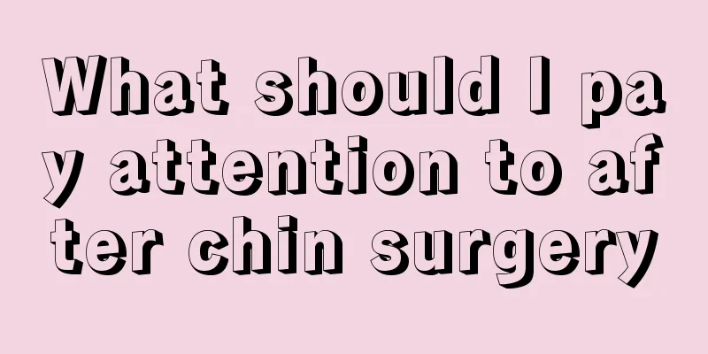 What should I pay attention to after chin surgery
