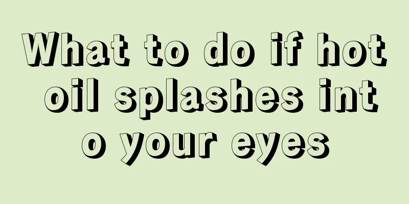 What to do if hot oil splashes into your eyes