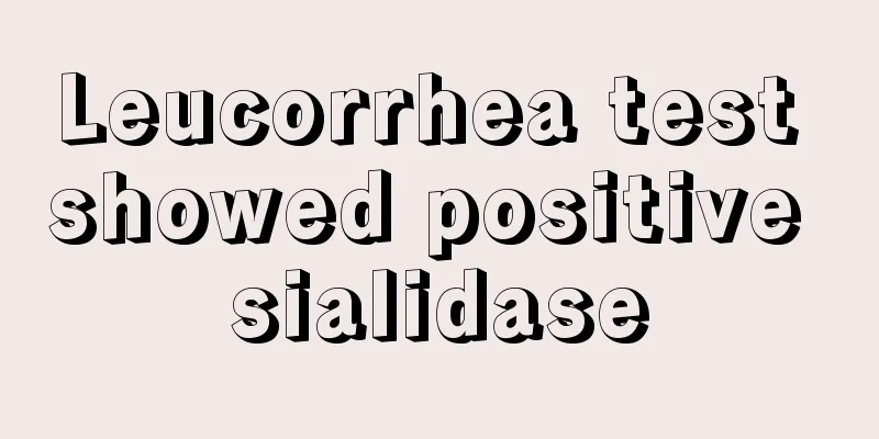 Leucorrhea test showed positive sialidase