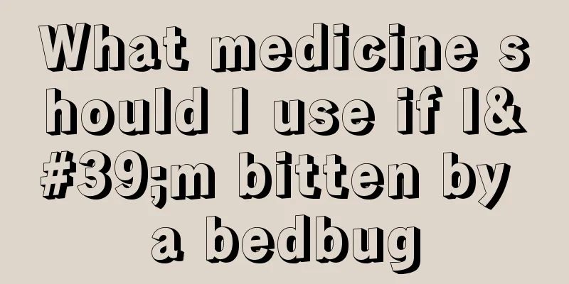 What medicine should I use if I'm bitten by a bedbug