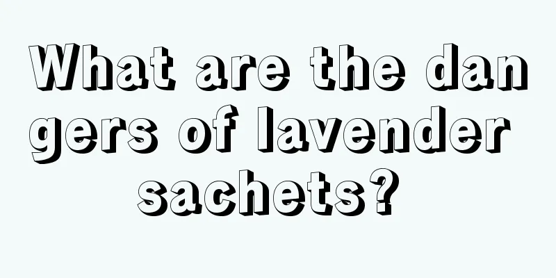 What are the dangers of lavender sachets? 