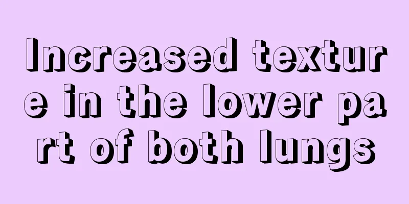 Increased texture in the lower part of both lungs