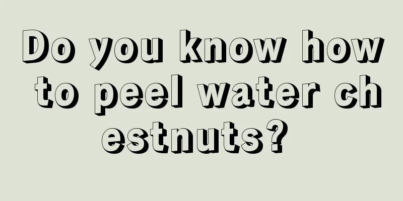 Do you know how to peel water chestnuts? 
