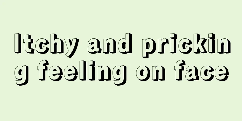 Itchy and pricking feeling on face