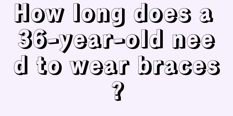 How long does a 36-year-old need to wear braces?