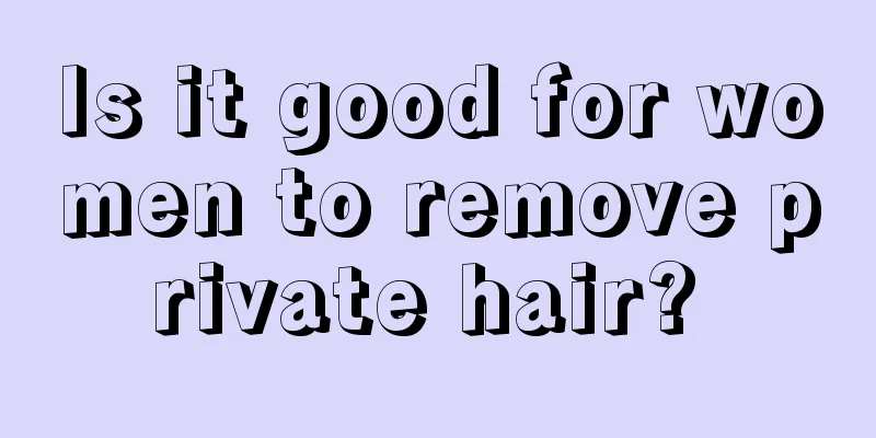 Is it good for women to remove private hair? 