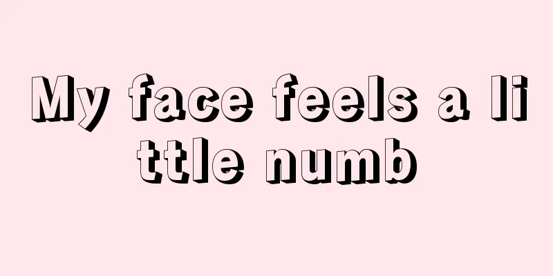 My face feels a little numb