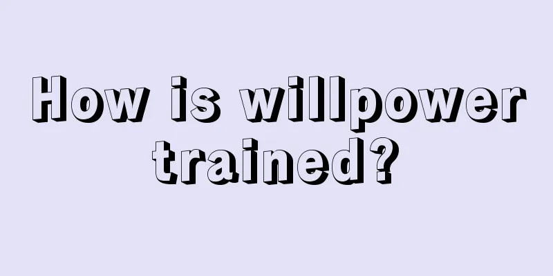 How is willpower trained? 