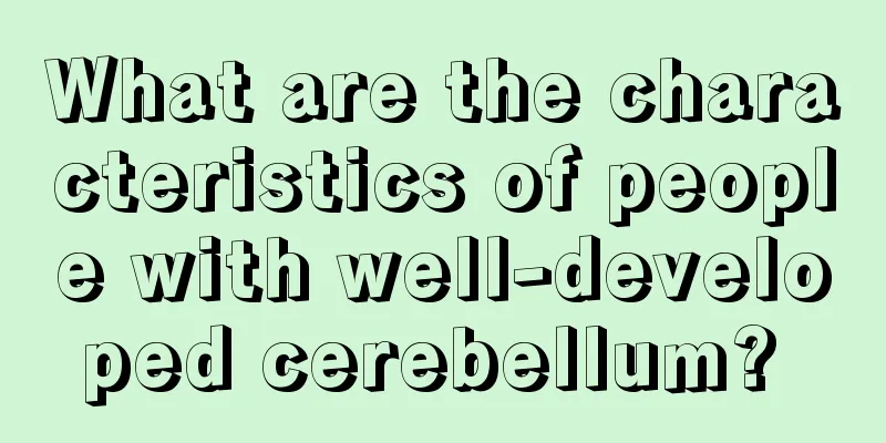 What are the characteristics of people with well-developed cerebellum? 