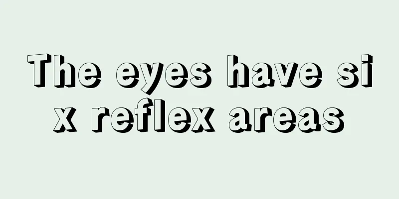 The eyes have six reflex areas
