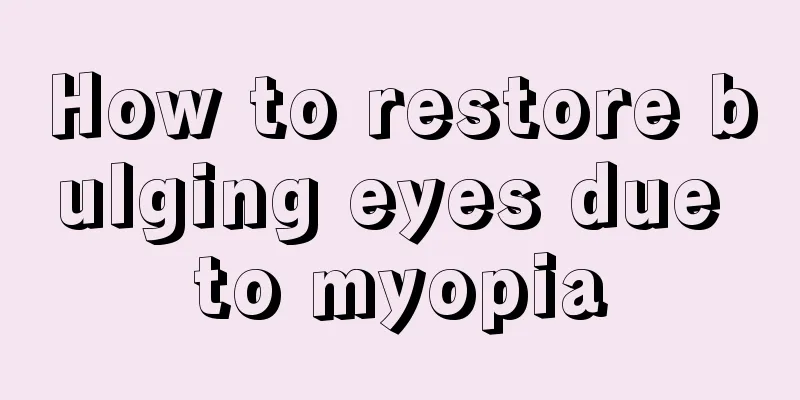 How to restore bulging eyes due to myopia