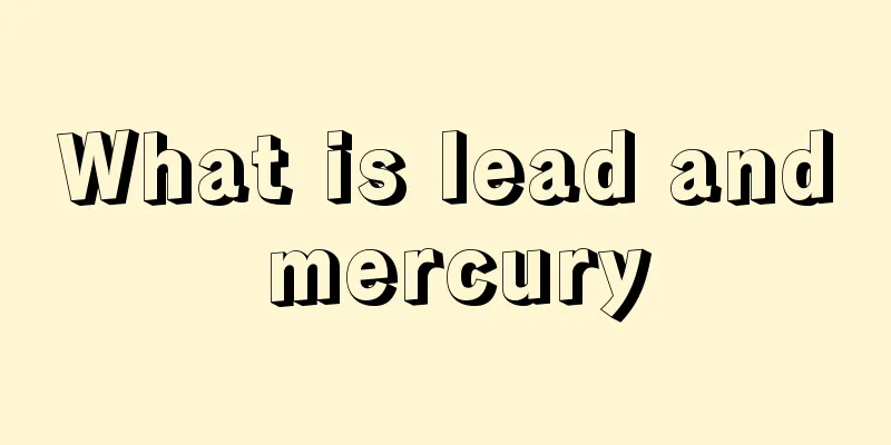 What is lead and mercury
