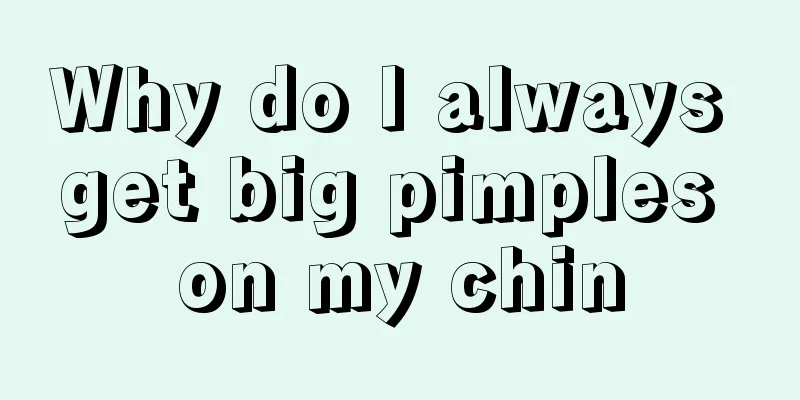 Why do I always get big pimples on my chin
