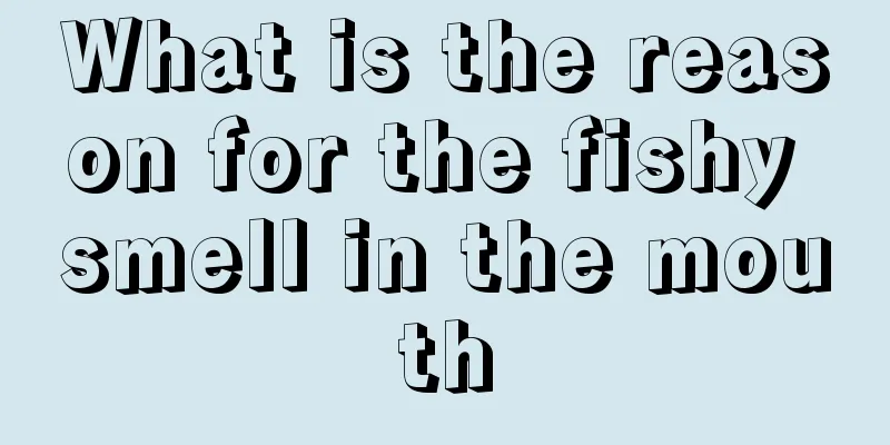 What is the reason for the fishy smell in the mouth