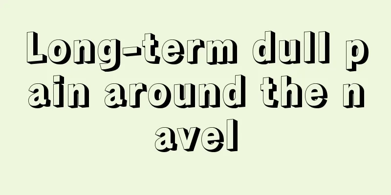 Long-term dull pain around the navel