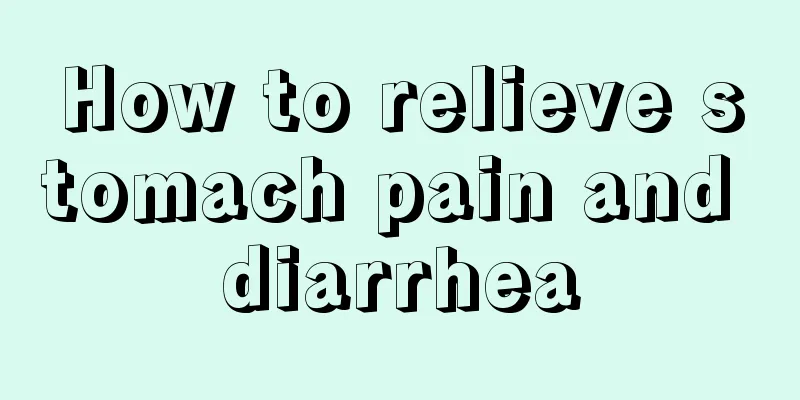 How to relieve stomach pain and diarrhea