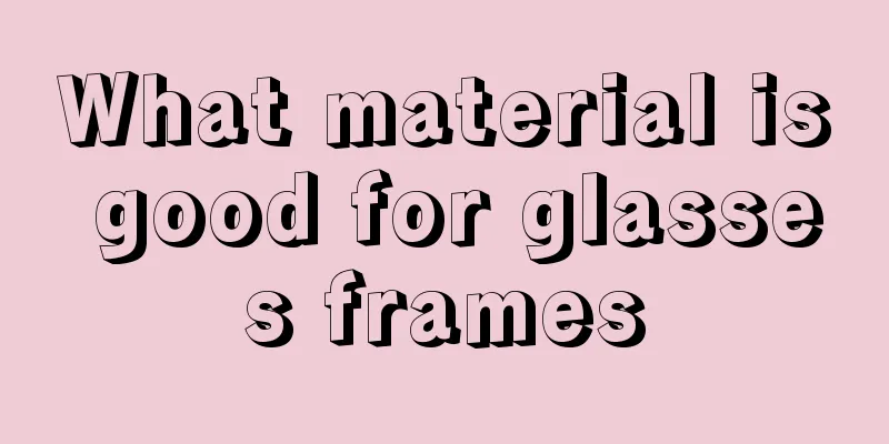 What material is good for glasses frames