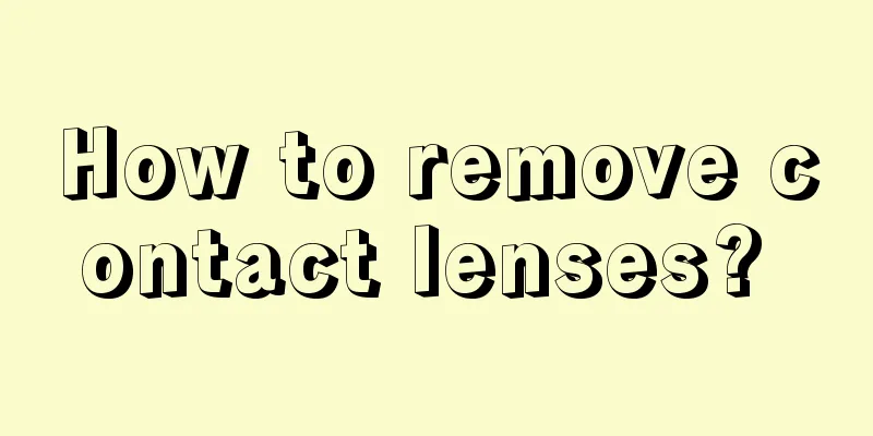 How to remove contact lenses? 
