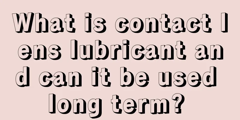 What is contact lens lubricant and can it be used long term? 