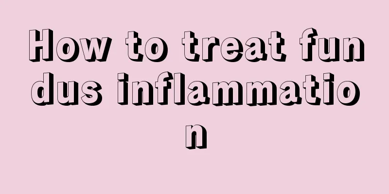 How to treat fundus inflammation