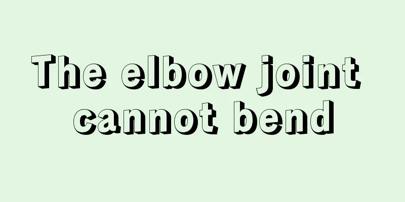 The elbow joint cannot bend